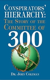 Conspirators  Hierarchy: The Story of the Committee of 300