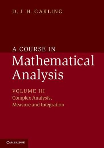 A Course in Mathematical Analysis: Volume 3, Complex Analysis, Measure and Integration - D. J. H. Garling