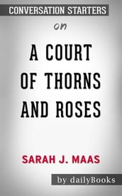 A Court of Thorns and Roses: bySarah J. Maas   Conversation Starters