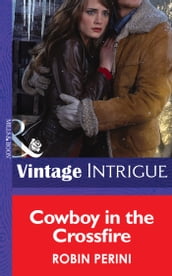 Cowboy In The Crossfire (Mills & Boon Intrigue)