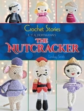 Crochet Stories: E. T. A. Hoffmann s The Nutcracker