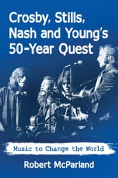 Crosby, Stills, Nash and Young s 50-Year Quest