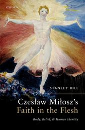 Czesaw Miosz s Faith in the Flesh