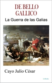 DE BELLO GALLICO - La Guerra de las Galias