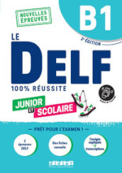 Le DELF 100% réussite. Junior et Scolaire. B1. Per le Scuole superiori. Con Didierfle App