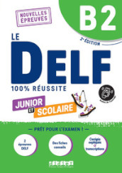 Le DELF 100% réussite. Junior et Scolaire. Niveau B2. Per le Scuole superiori. Con didierfle.app