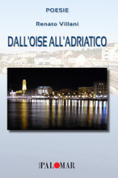Dall Oise all Adriatico. Ediz. italiana e francese