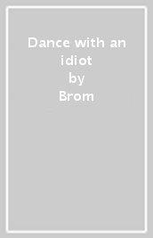 Dance with an idiot