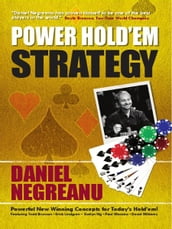 Daniel Negreanu s Power Hold em Strategy