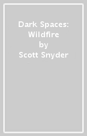 Dark Spaces: Wildfire