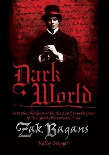Dark World: Into the Shadows with the Lead Investigator of the Ghost Adventures Crew - Zak Bagans - Kelly Crigger
