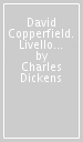 David Copperfield. Livello A2-B1. Con File audio scaricabile. Con espansione online