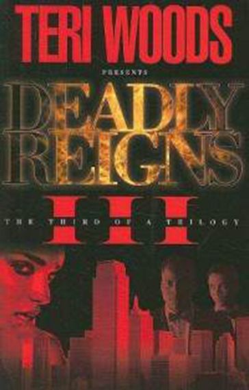 Deadly Reigns Part III - Teri Woods