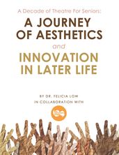 A Decade of Theatre for Seniors: a Journey of Aesthetics and Innovation in Later Life