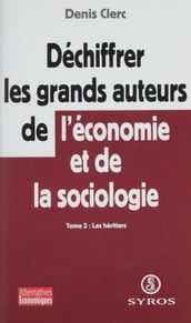 Déchiffrer les grands auteurs de l économie et de la sociologie (2)