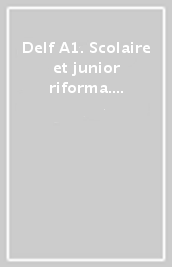 Delf A1. Scolaire et junior riforma. Per la Scuola media. Con e-book. Con espansione online