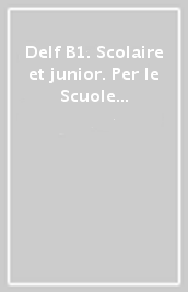 Delf B1. Scolaire et junior. Per le Scuole superiori. Con e-book. Con espansione online. Vol. 1