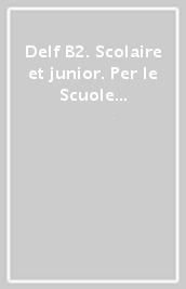 Delf B2. Scolaire et junior. Per le Scuole superiori. Con e-book. Con espansione online. Vol. 2