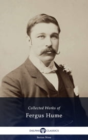 Delphi Collected Works of Fergus Hume (Illustrated)
