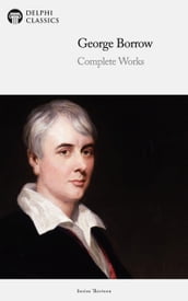 Delphi Complete Works of George Borrow (Illustrated)