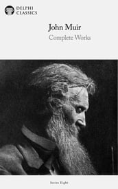 Delphi Complete Works of John Muir (Illustrated)