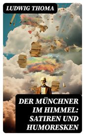 Der Münchner im Himmel: Satiren und Humoresken