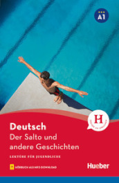 Der Salto und andere Geschichten. Lektüre für Jugendliche. Leseheft. Livello A1. Con File audio per il download