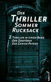Der Thriller Sommer Rucksack: Zwei Thriller in einem Band. Der Zerstörer und Das Genius-Patent