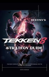 Destiny s Tekken 8 Strategy Guide