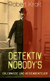 Detektiv Nobody s Erlebnisse und Reiseabenteuer