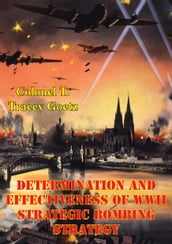Determination And Effectiveness Of Wwii Strategic Bombing Strategy