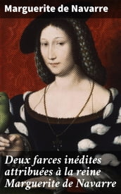 Deux farces inédites attribuées à la reine Marguerite de Navarre
