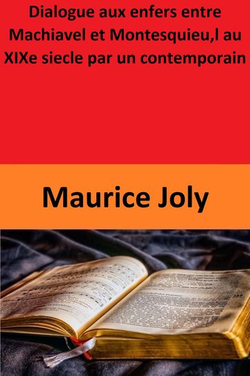 Dialogue aux enfers entre Machiavel et Montesquieu,l au XIXe siecle par un contemporain - Maurice Joly