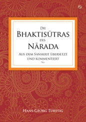 Die Bhaktistras des Nrada: Aus dem Sanskrit übersetzt und kommentiert