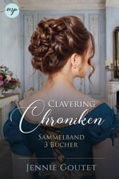 Die Clavering-Chroniken: Sammelband Die komplette Regency-Romance-Trilogy
