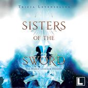 Die Magie unserer Herzen - Sisters of the Sword, Band 2 (ungekürzt)