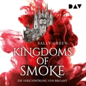 Die Verschwörung von Brigant - Kingdoms of Smoke, Teil 1 (Ungekürzt)