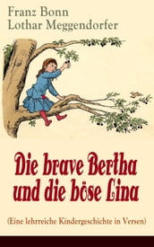 Die brave Bertha und die böse Lina (Eine lehrreiche Kindergeschichte in Versen)
