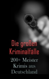 Die großen Kriminalfälle 200+ Meisterkrimis aus Deutschland