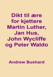 Dikt til ære for kjettere Martin Luther, Jan Hus, John Wycliffe, og Peter Waldo