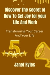 Discover The Secret of how to get Joy for your Life and Work