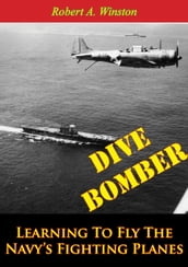 Dive Bomber: Learning To Fly The Navy s Fighting Planes
