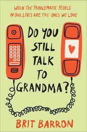 Do You Still Talk to Grandma?