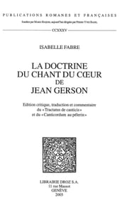 La Doctrine du Chant du coeur de Jean Gerson : édition critique, traduction et commentaire du 