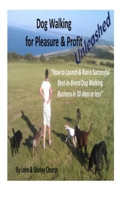 Dog Walking for Pleasure & Profit Unleashed