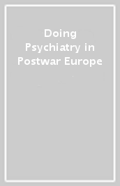 Doing Psychiatry in Postwar Europe