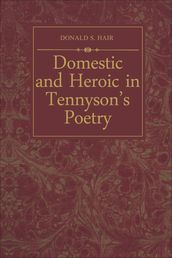Domestic and Heroic in Tennyson s Poetry