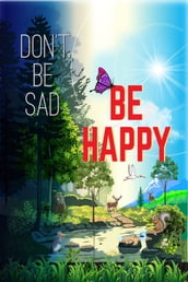 Don t Be Sad! Be Happy!