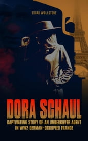 Dora Schaul, Captivating Story of an Undercover Agent in WW2 German-Occupied France