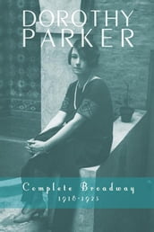 Dorothy Parker: Complete Broadway, 19181923